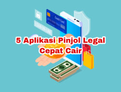 5 Aplikasi Pinjol Legal Cepat Cair